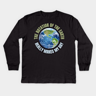 The Rotation Of The Earth Really Makes My Day Kids Long Sleeve T-Shirt